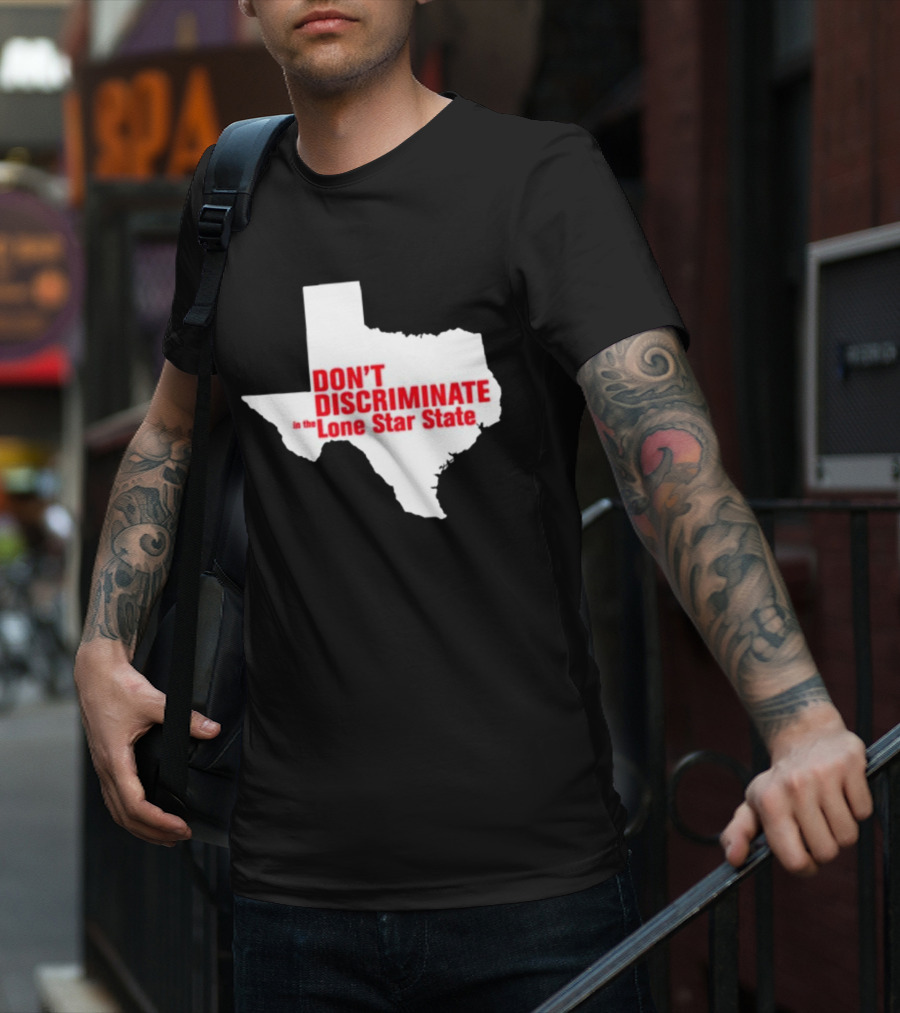 Don't Discriminate In The Lone Star State T-Shirt