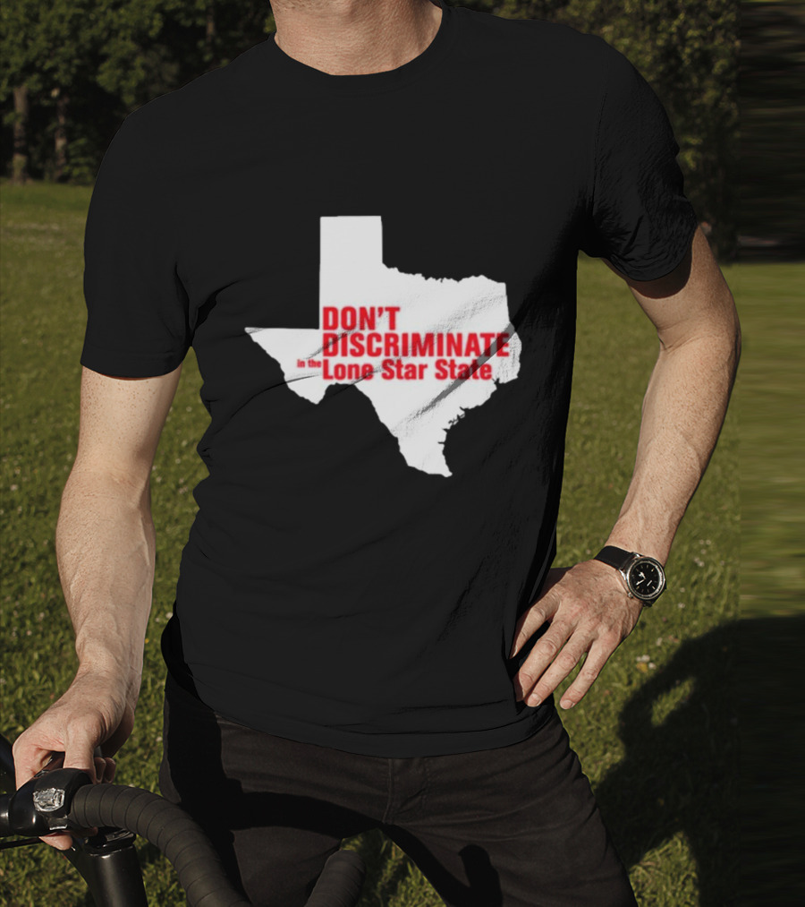 Don't Discriminate In The Lone Star State T-Shirt