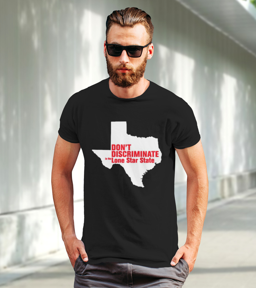 Don't Discriminate In The Lone Star State T-Shirt