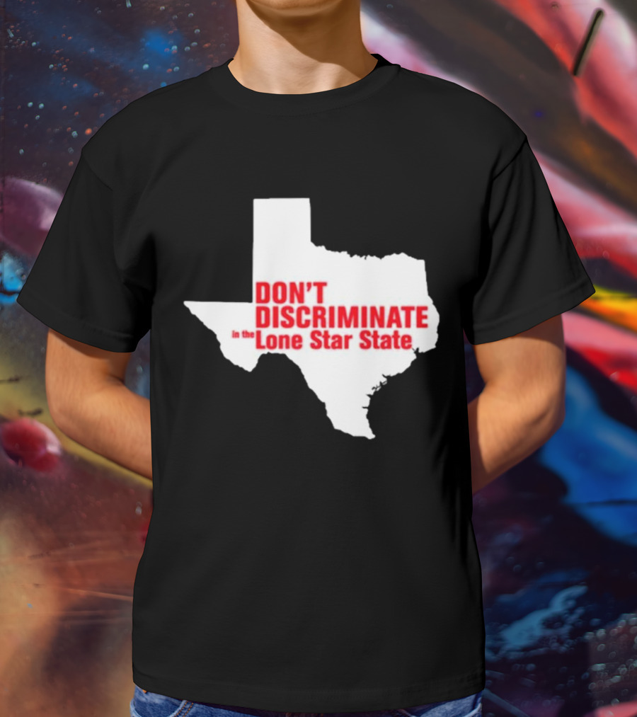 Don't Discriminate In The Lone Star State T-Shirt
