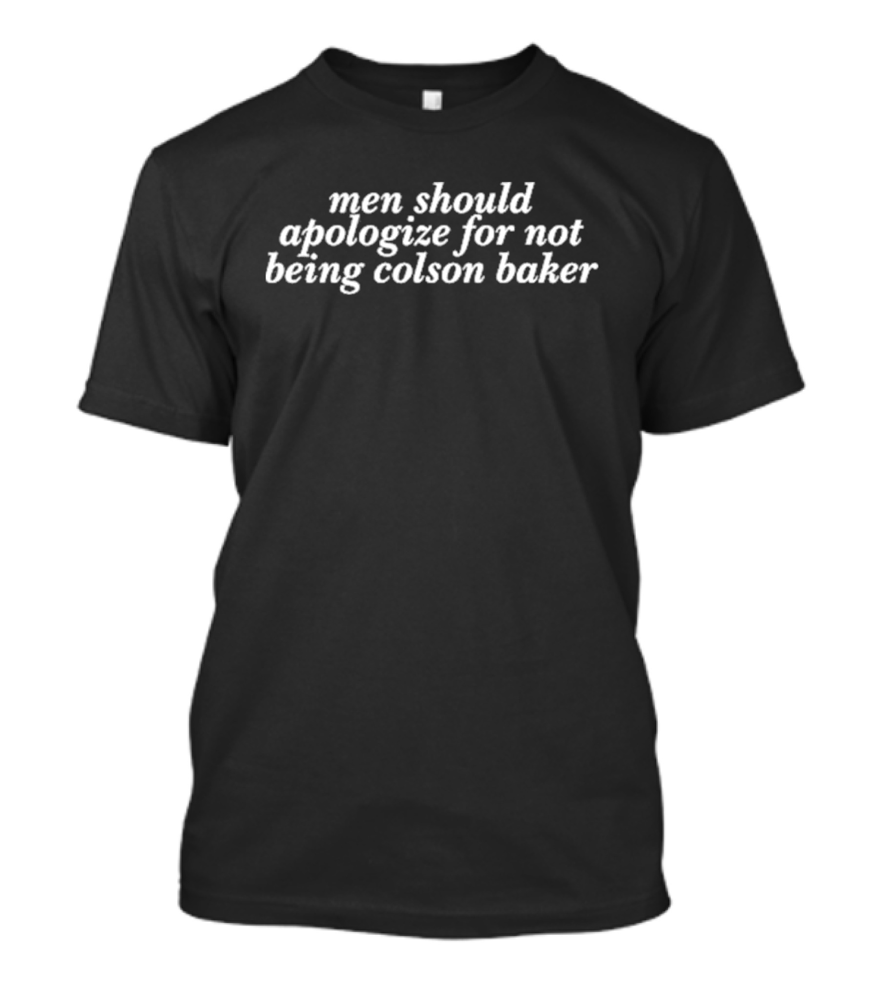 Men Should Apologize For Not Being Colson Baker Acknowledgment T-Shirt