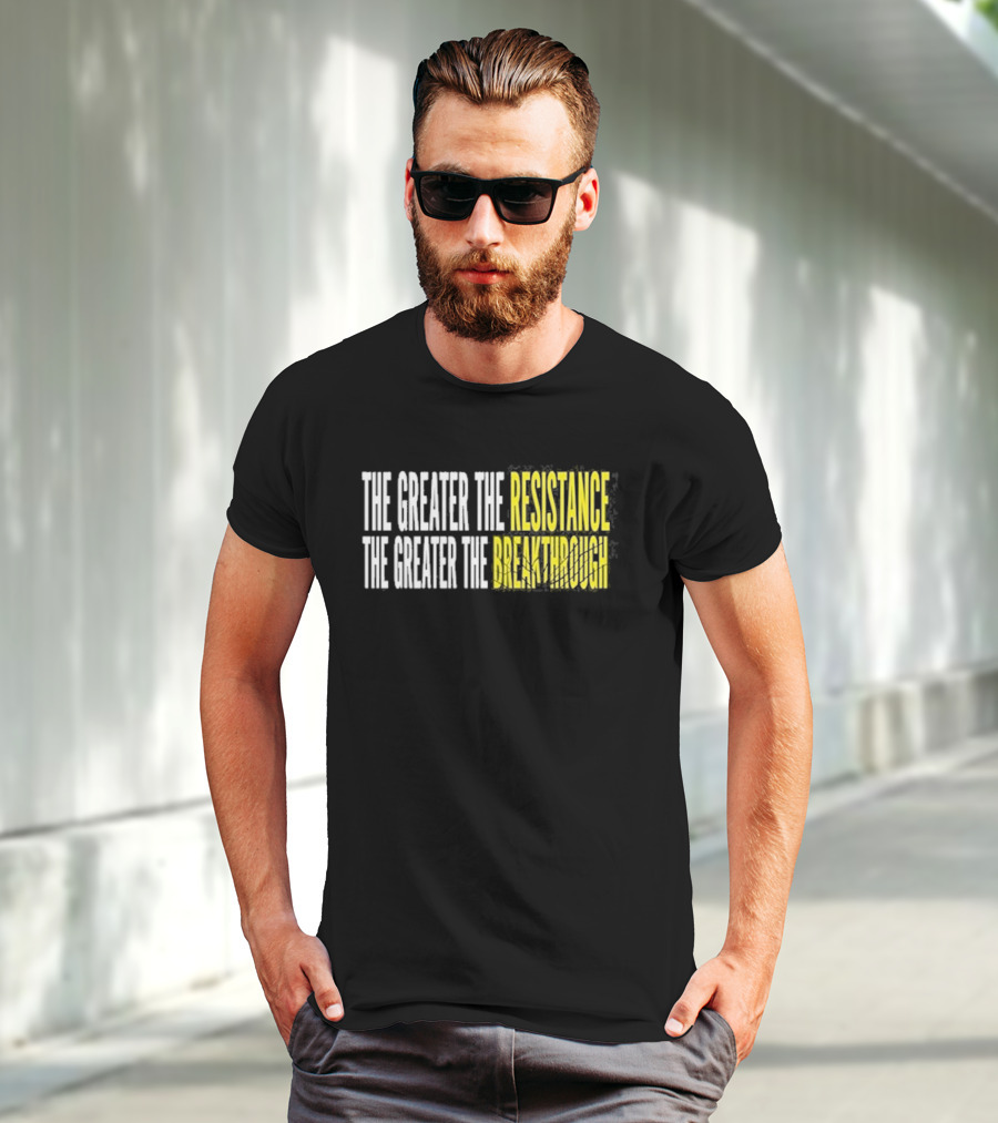 The Greater The Resistance The Greater The Breakthrough Sean Feucht T-Shirt