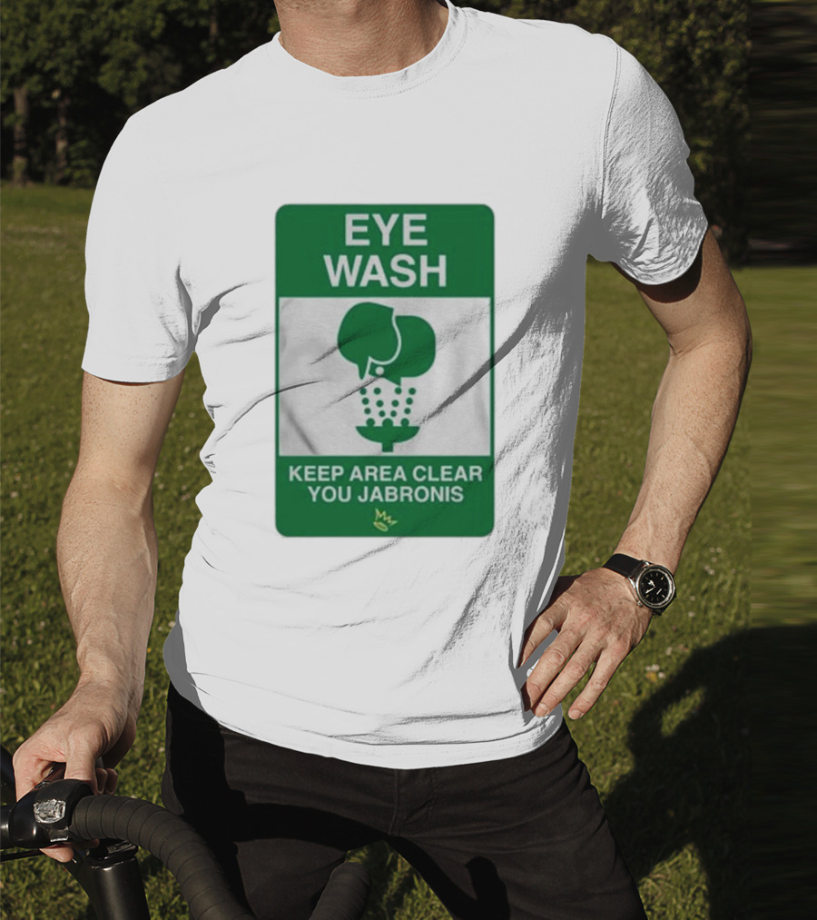 Eye Wash Keep Area Clear You Jabronis Sign With Safety Icon On Green Background T-Shirt