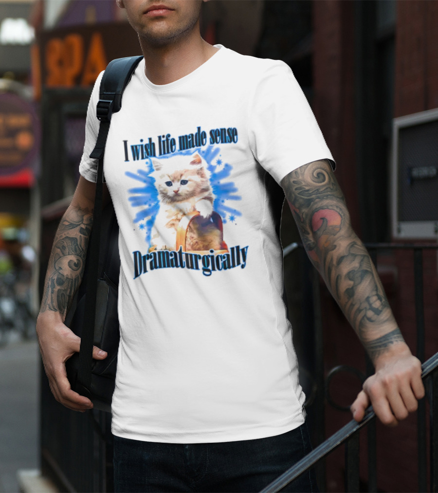 I Wish Life Made Sense Dramaturgically Cat With Blue Splash T-Shirt
