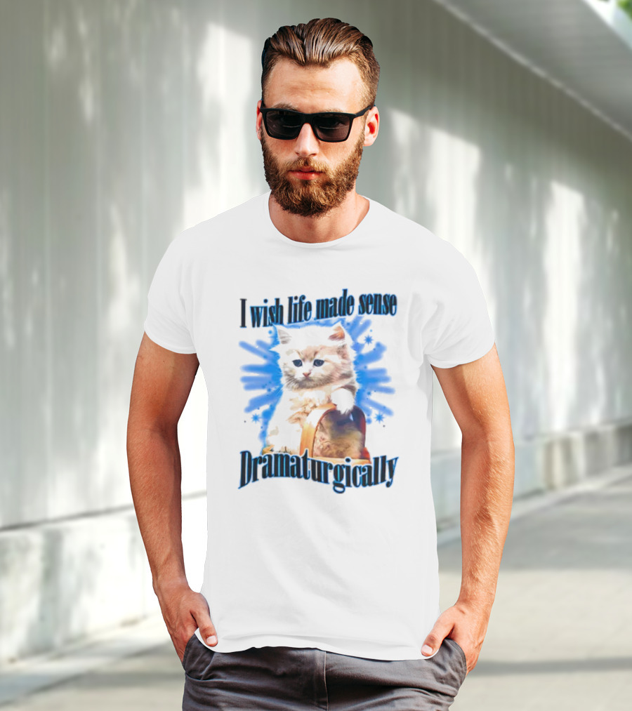I Wish Life Made Sense Dramaturgically Cat With Blue Splash T-Shirt