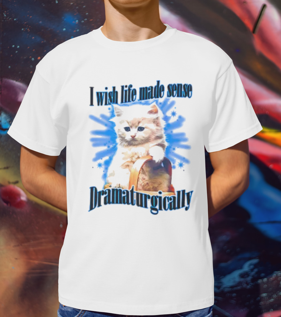 I Wish Life Made Sense Dramaturgically Cat With Blue Splash T-Shirt