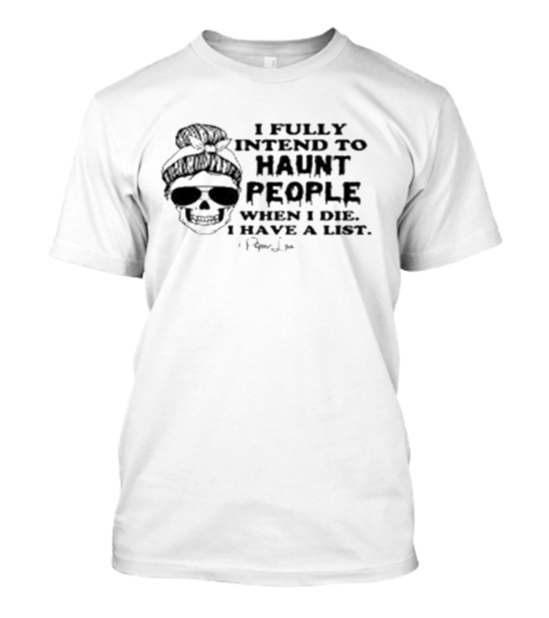 Piper Lou Collection I Fully Intend To Haunt People When I Die I Have A List Skull With Sunglasses T-Shirt