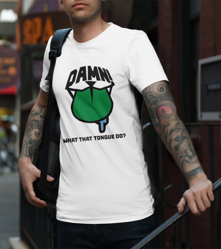 DAMN What That Tongue Do? T-Shirt