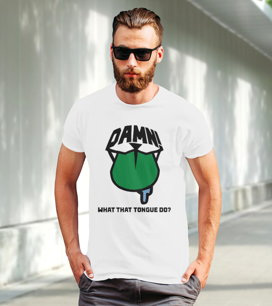 DAMN What That Tongue Do? T-Shirt