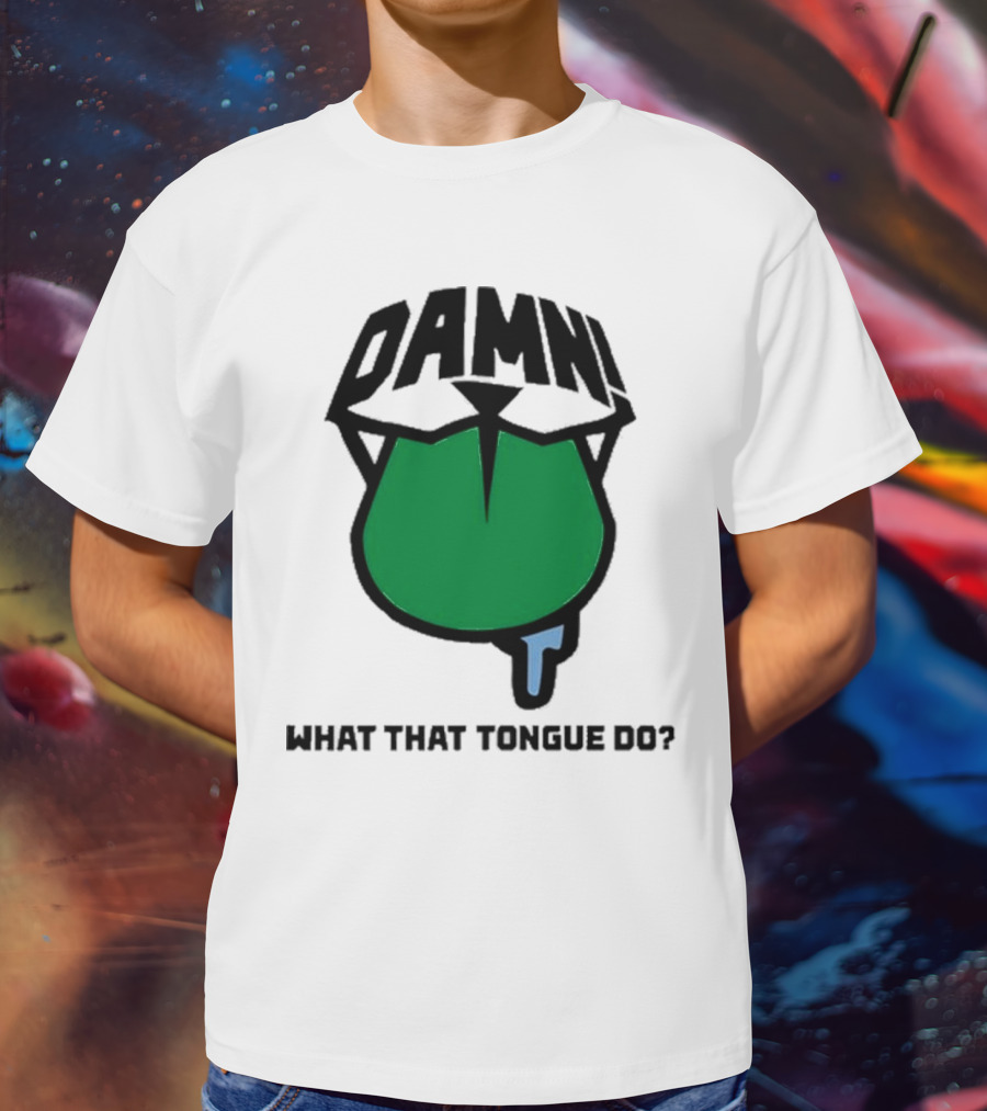 DAMN What That Tongue Do? T-Shirt