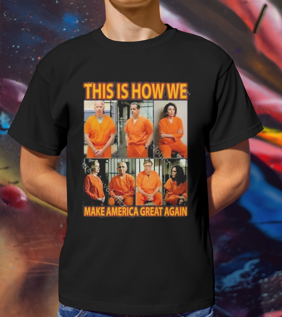 This Is How We Make America Great Again Orange Prison Jumpsuits T-Shirt