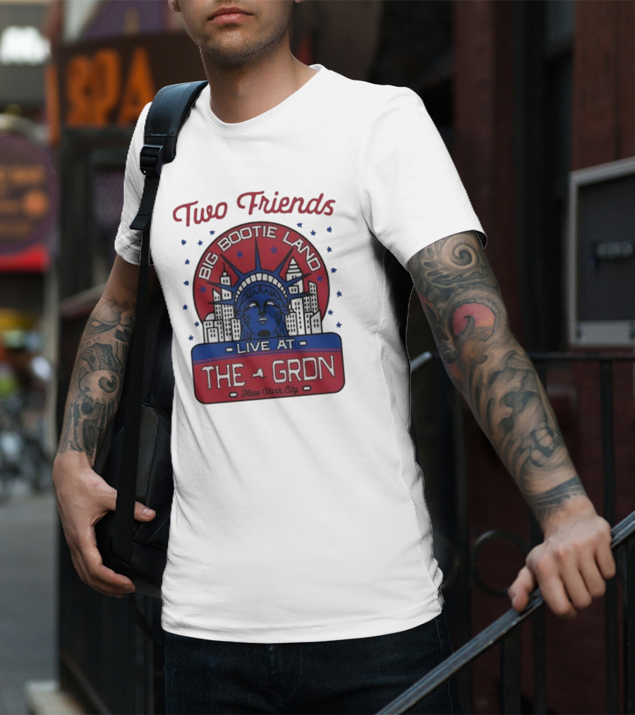 Two Friends Big Bootie Land Live At The Gron New York City T-Shirt