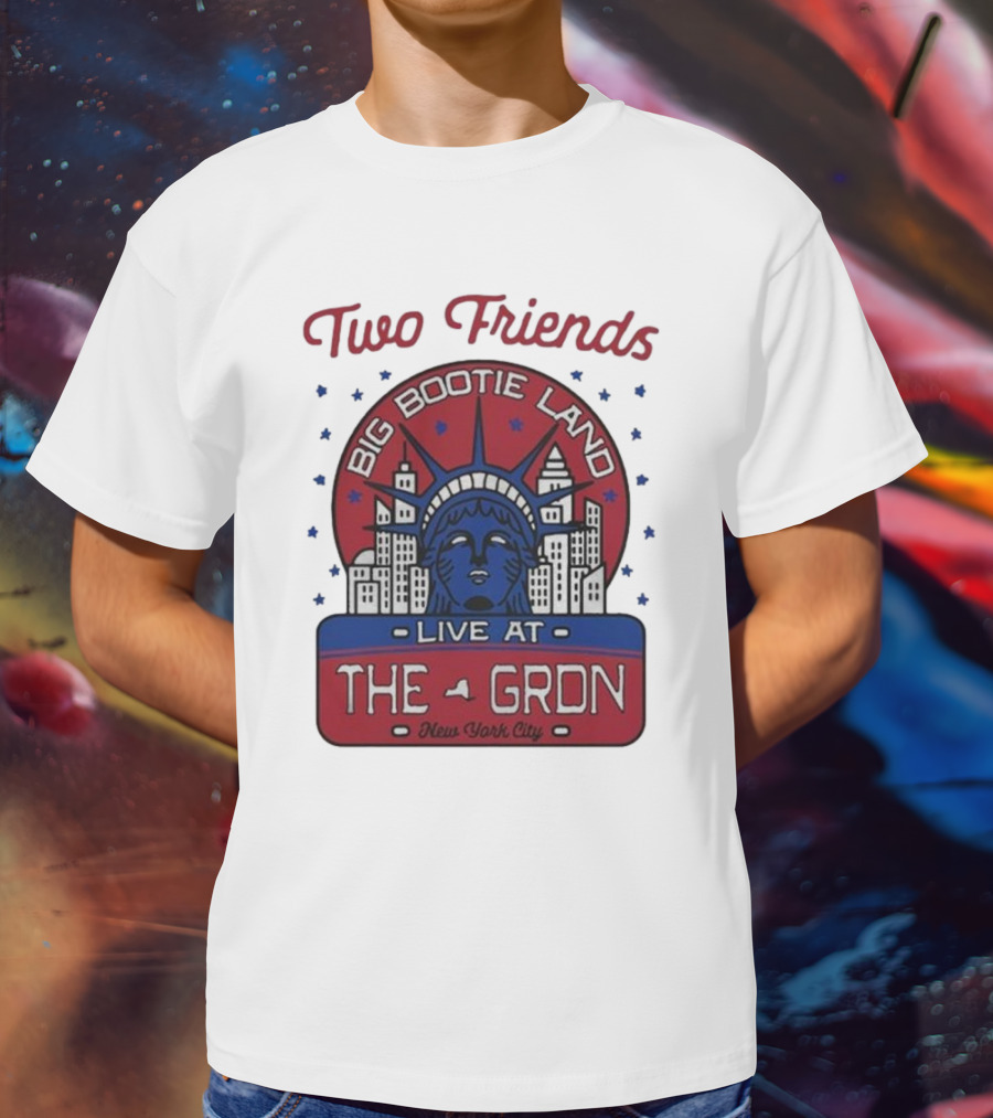 Two Friends Big Bootie Land Live At The Gron New York City T-Shirt