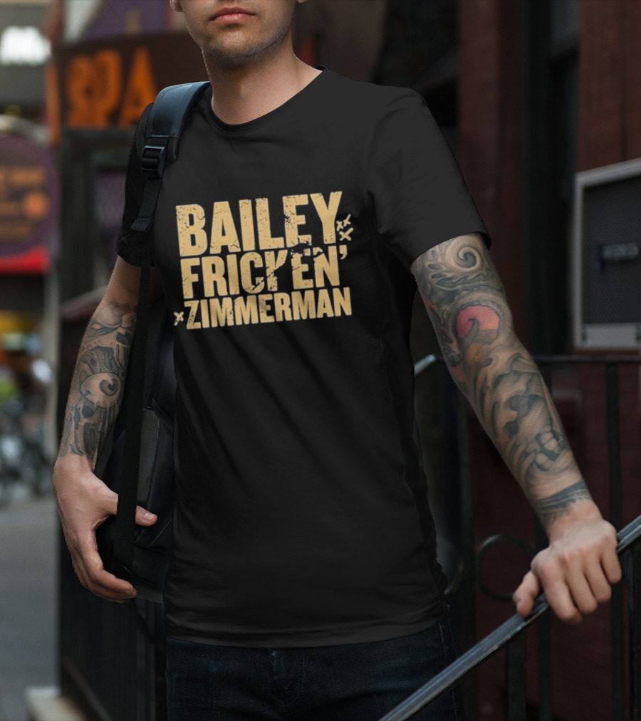 Bailey Frickin Zimmerman T-Shirt