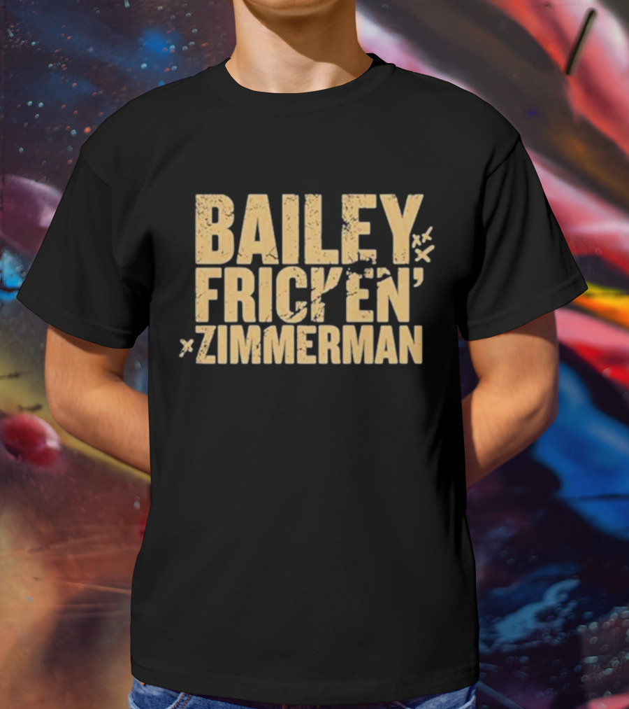 Bailey Frickin Zimmerman T-Shirt