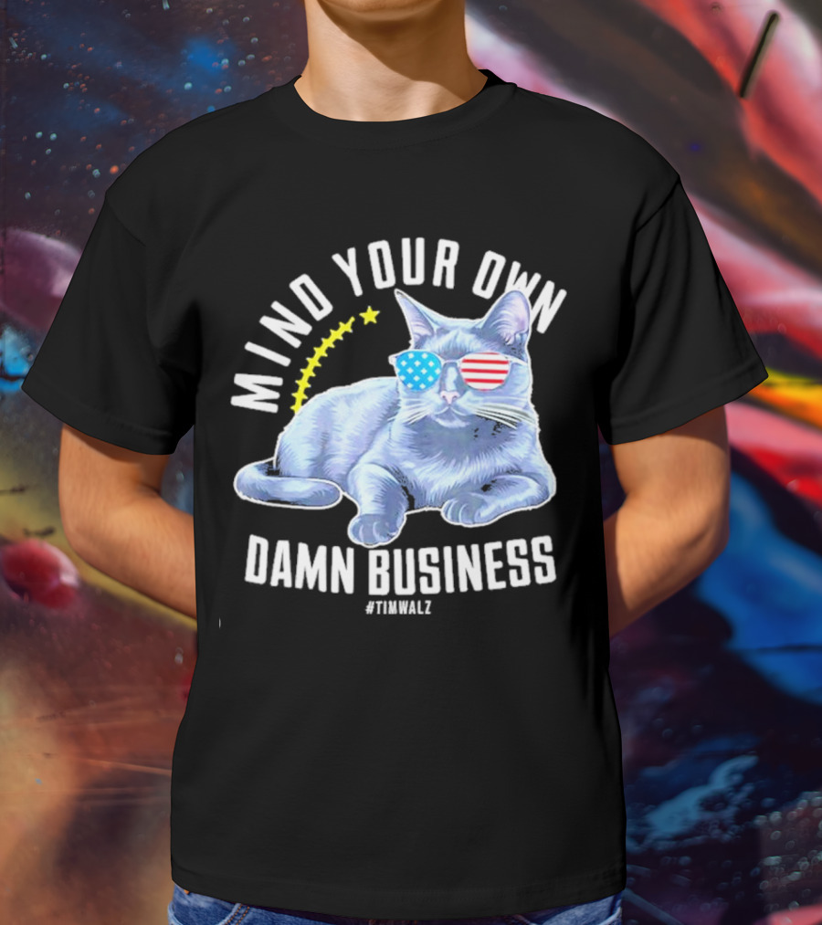 Mind Your Own Damn Business American Flag Sunglasses Cat #TimWalz T-Shirt