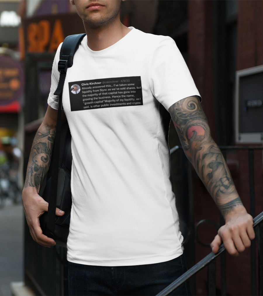 Chris Kirchner Already Answered This Liquidity From Slync Majority Into Growing The Business Investments Crypto T-Shirt
