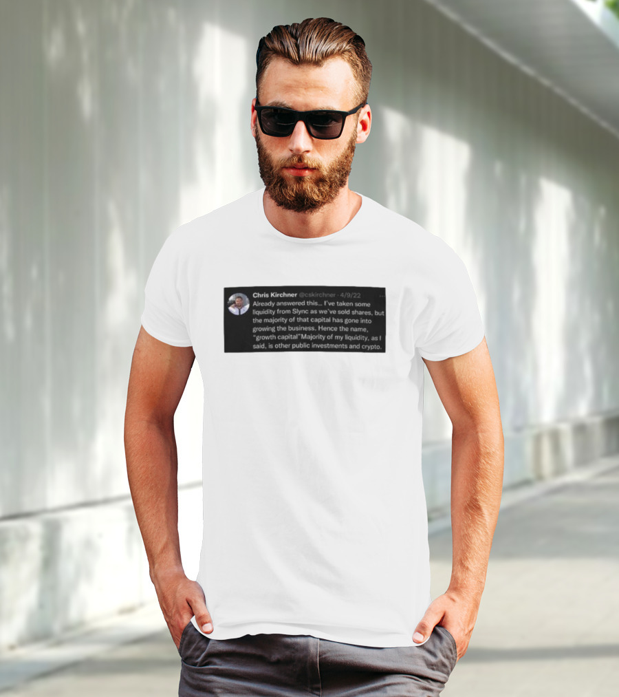 Chris Kirchner Already Answered This Liquidity From Slync Majority Into Growing The Business Investments Crypto T-Shirt