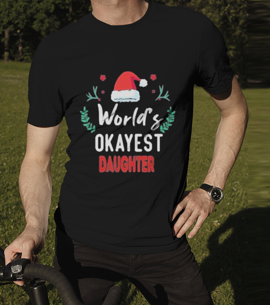 World's Okayest Daughter Christmas Gift For Daughter T-Shirt