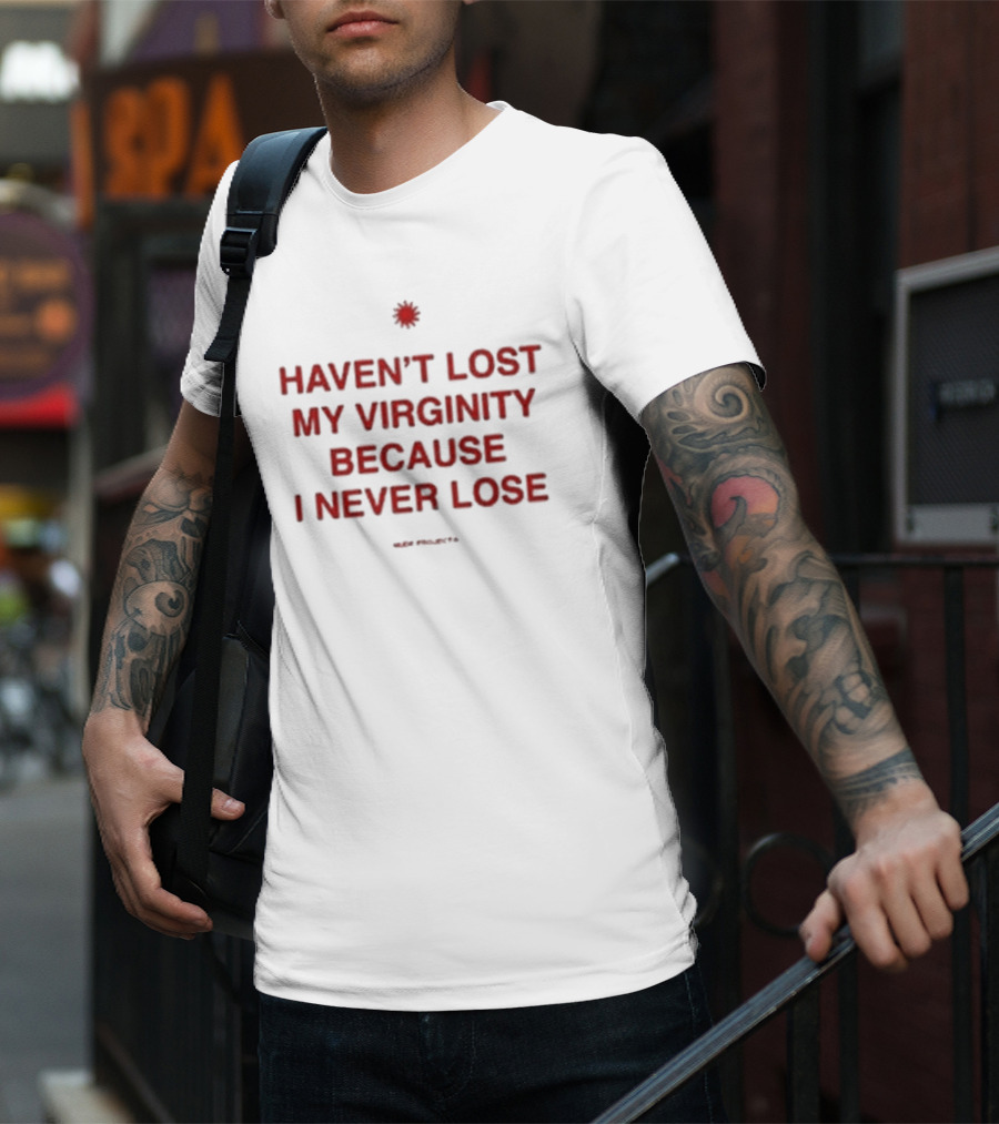 Cristiano Junior Haven’t Lost My Virginity Because I Never Lose Projects T-Shirt