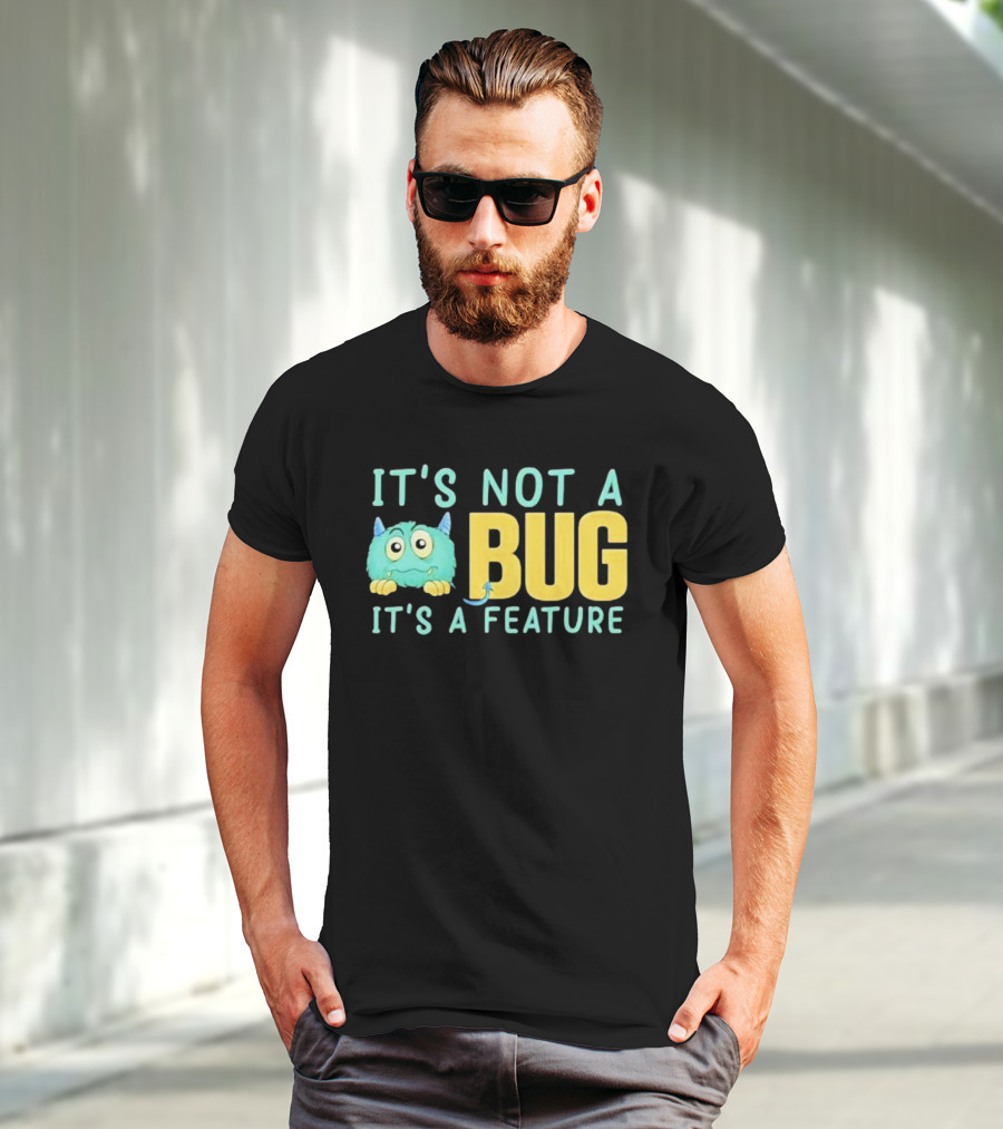 IT'S NOT A BUG IT'S A FEATURE Monster T-Shirt