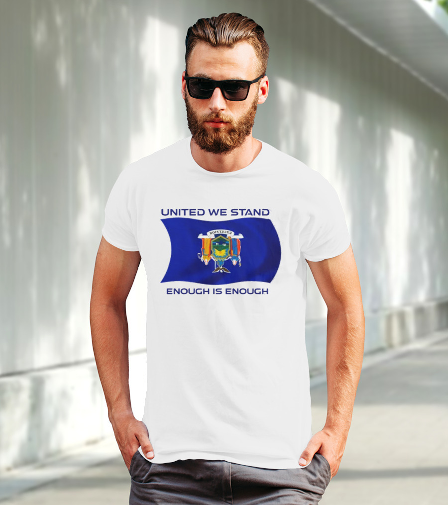 United We Stand Enough Is Enough New York Flag T-Shirt