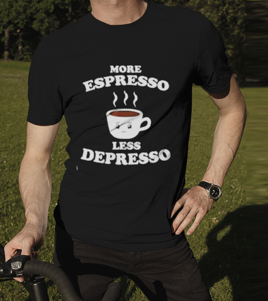 More Espresso Less Depresso Coffee Cup With Steam And Face T-Shirt