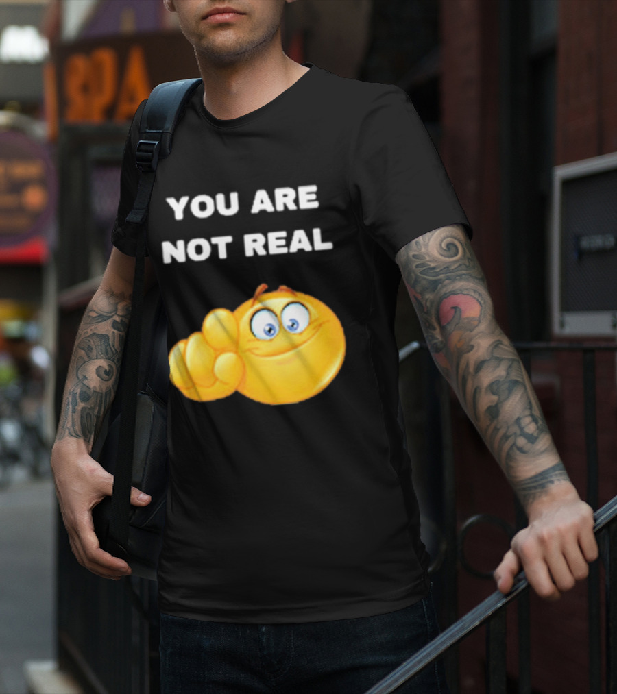 YOU ARE NOT REAL Smiling Emoji Pointing Finger T-Shirt