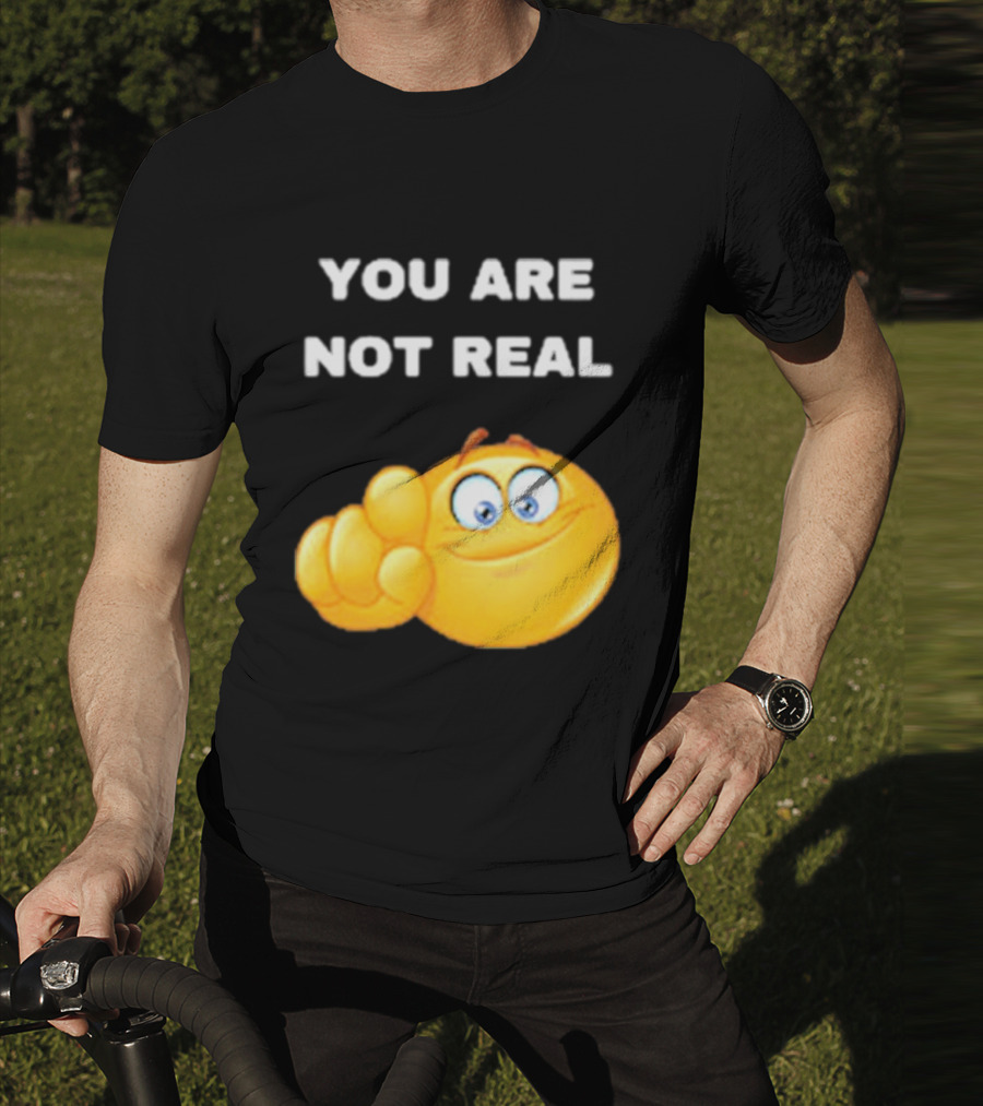 YOU ARE NOT REAL Smiling Emoji Pointing Finger T-Shirt