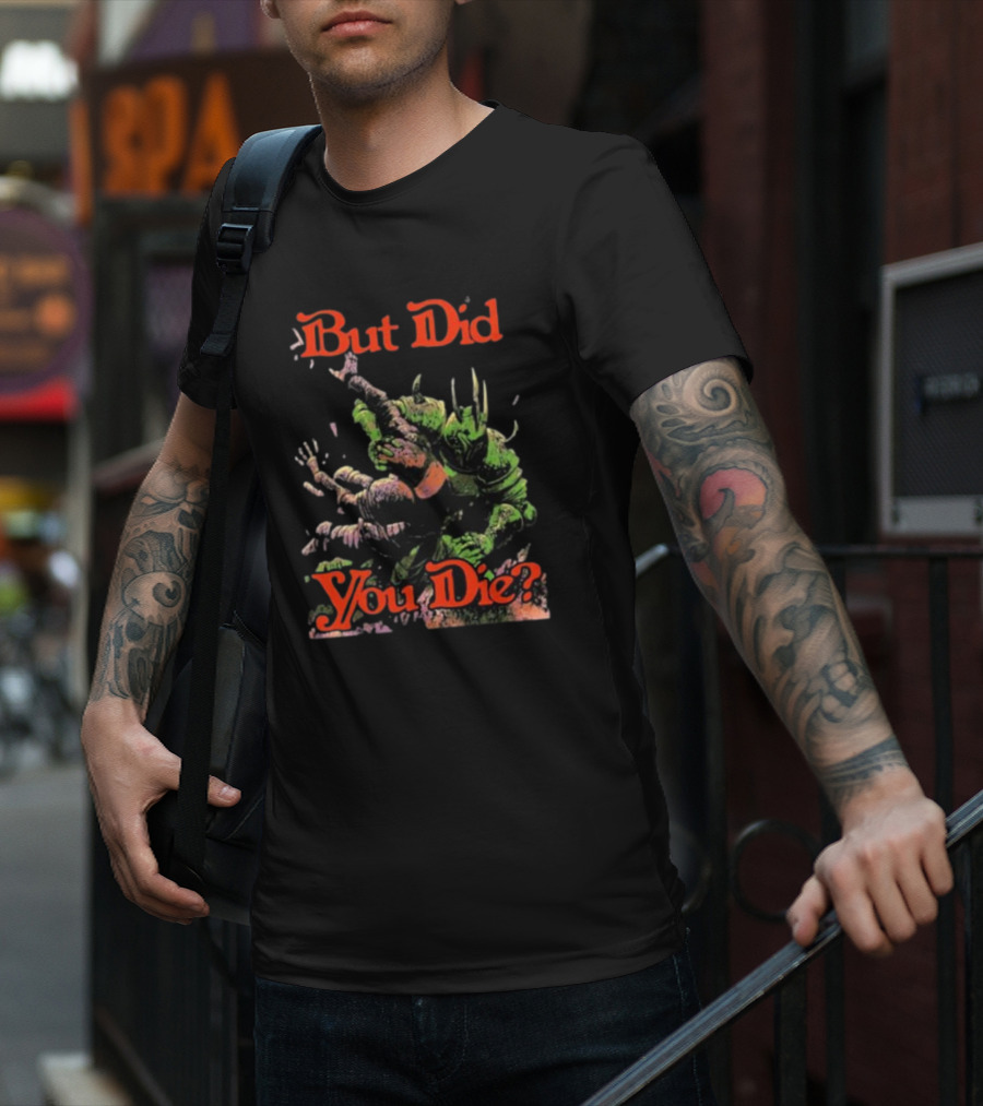 But Did You Die Monster Battle Scene T-Shirt