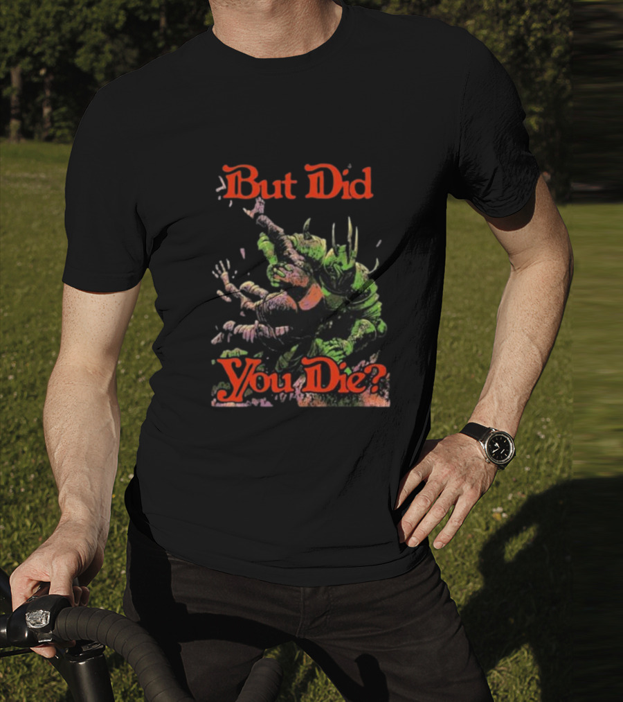 But Did You Die Monster Battle Scene T-Shirt