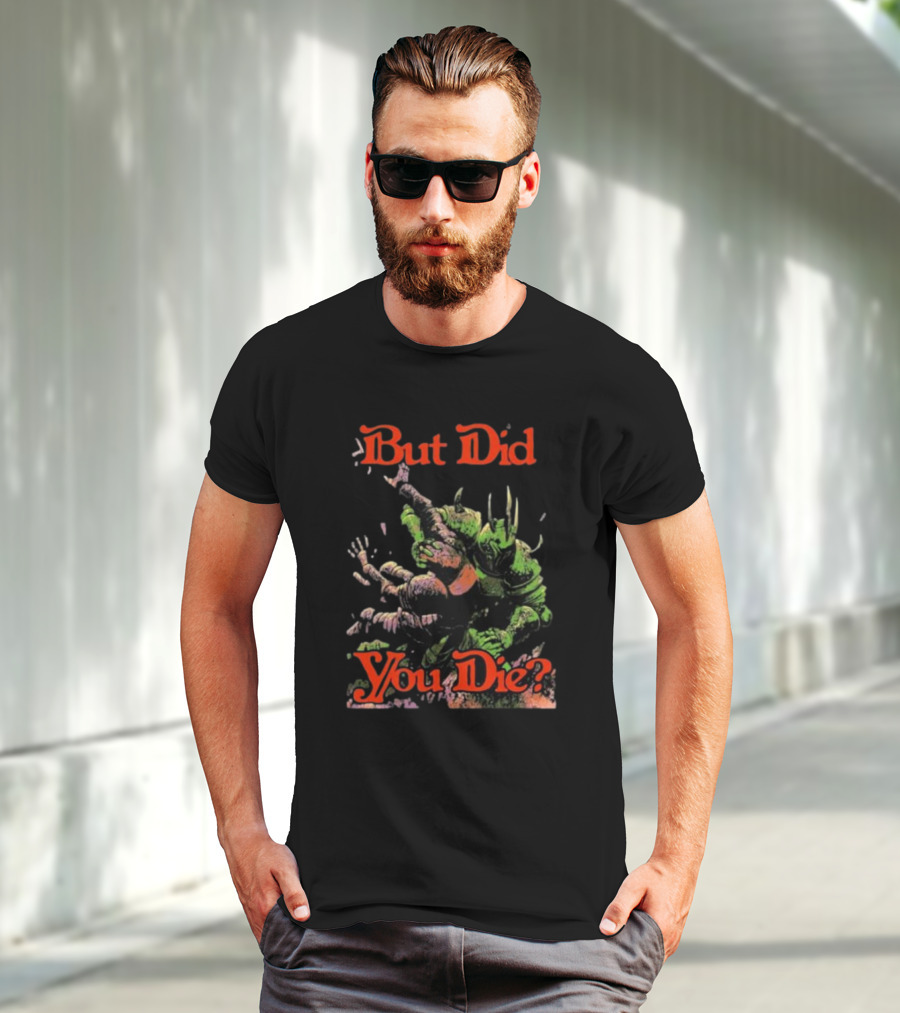 But Did You Die Monster Battle Scene T-Shirt