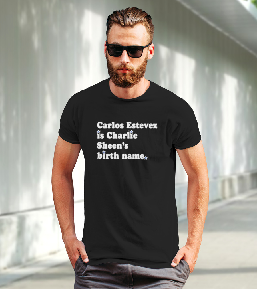 Carlos Estevez Is Charlie Sheen’s Birth Name T-Shirt