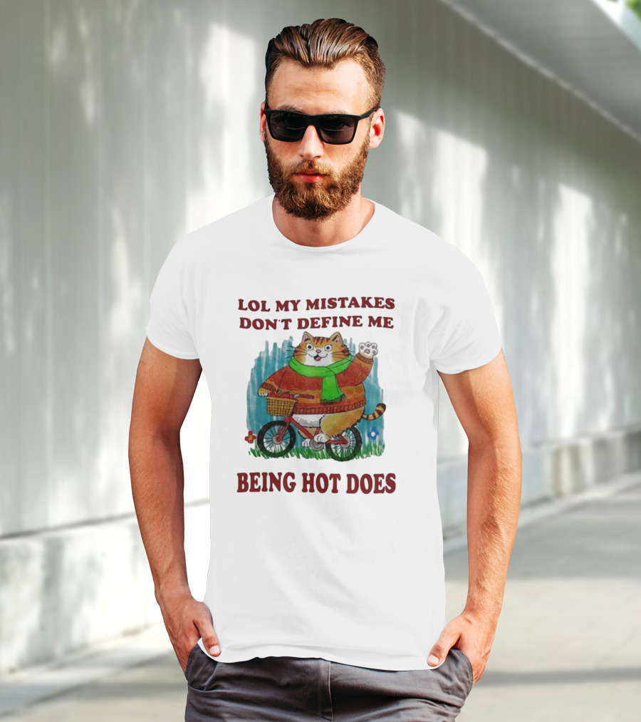 Lol My Mistakes Don’t Define Me Being Hot Does Cat On Bicycle T-Shirt