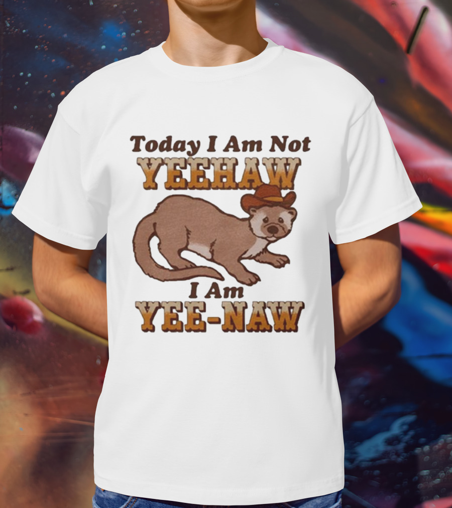 Today I Am Not Yeehaw I Am Yee-Naw Otter In Cowboy Hat T-Shirt