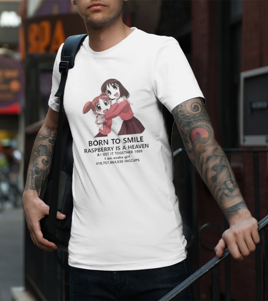 BORN TO SMILE RASPBERRY IS A HEAVEN I GET IT TOGETHER 1999 I Am Osaka Girl 410,757,864,530 HICCUPS T-Shirt