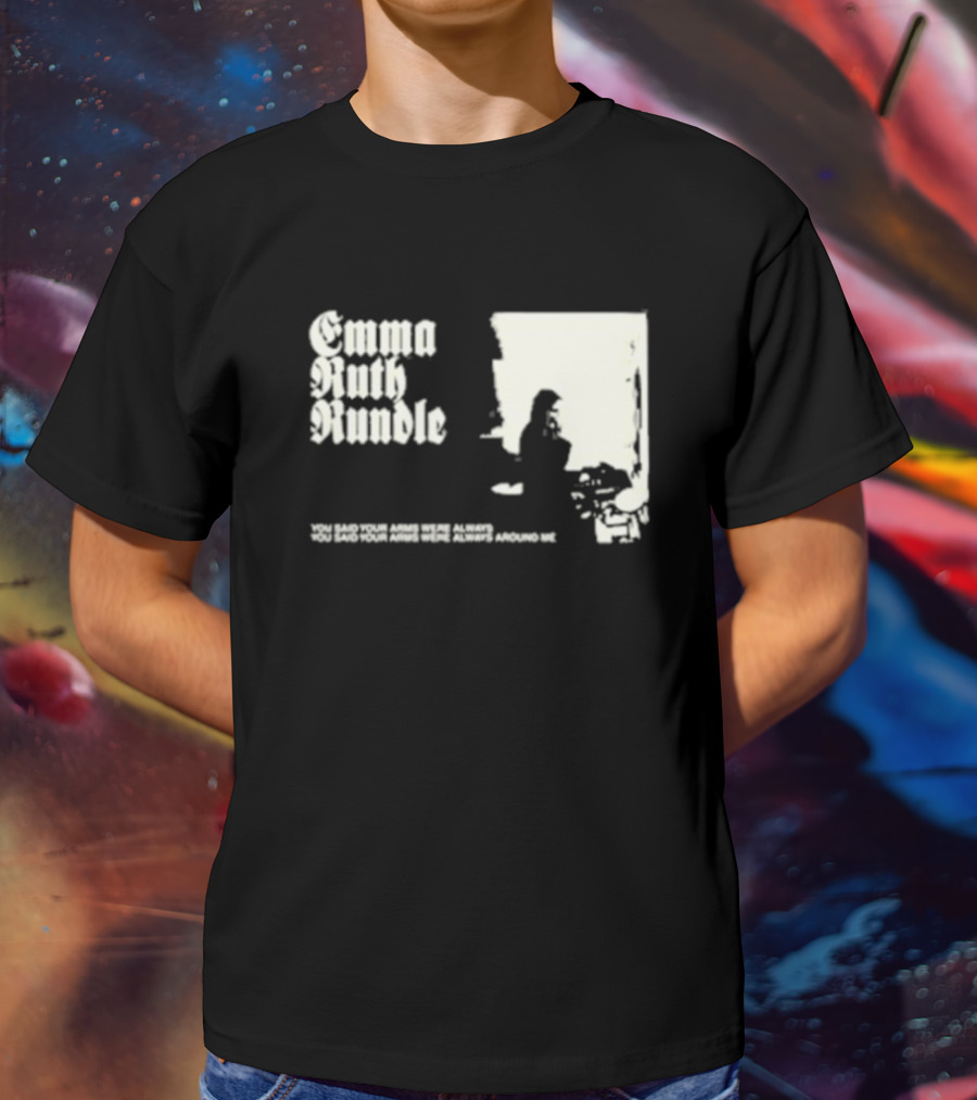 Emma Ruth Rundle You Said Your Arms Were Always Around Me T-Shirt