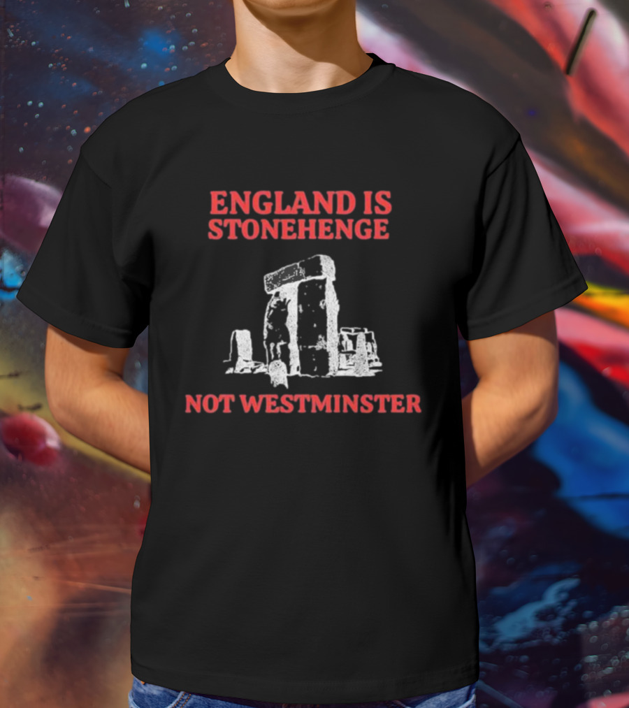 England Is Stonehenge Not Westminster Stone Monoliths Contrast T-Shirt