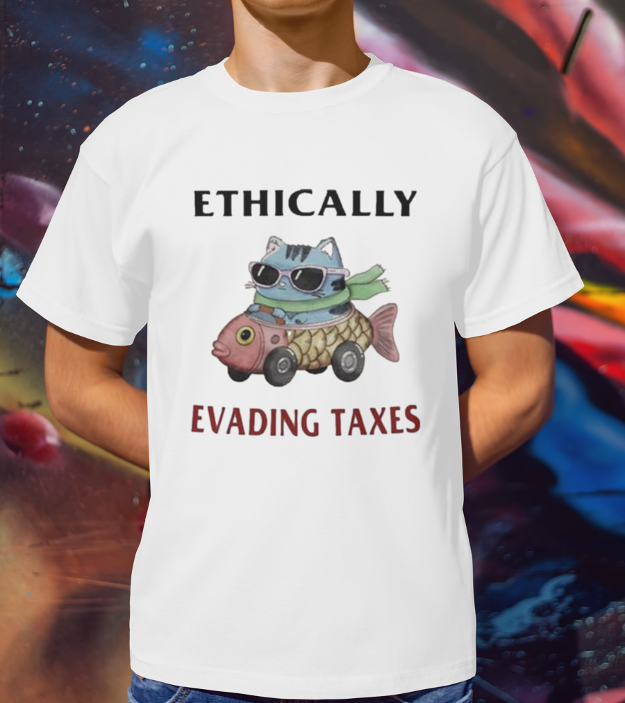 ETHICALLY EVADING TAXES Cat Sunglasses Fish Car T-Shirt