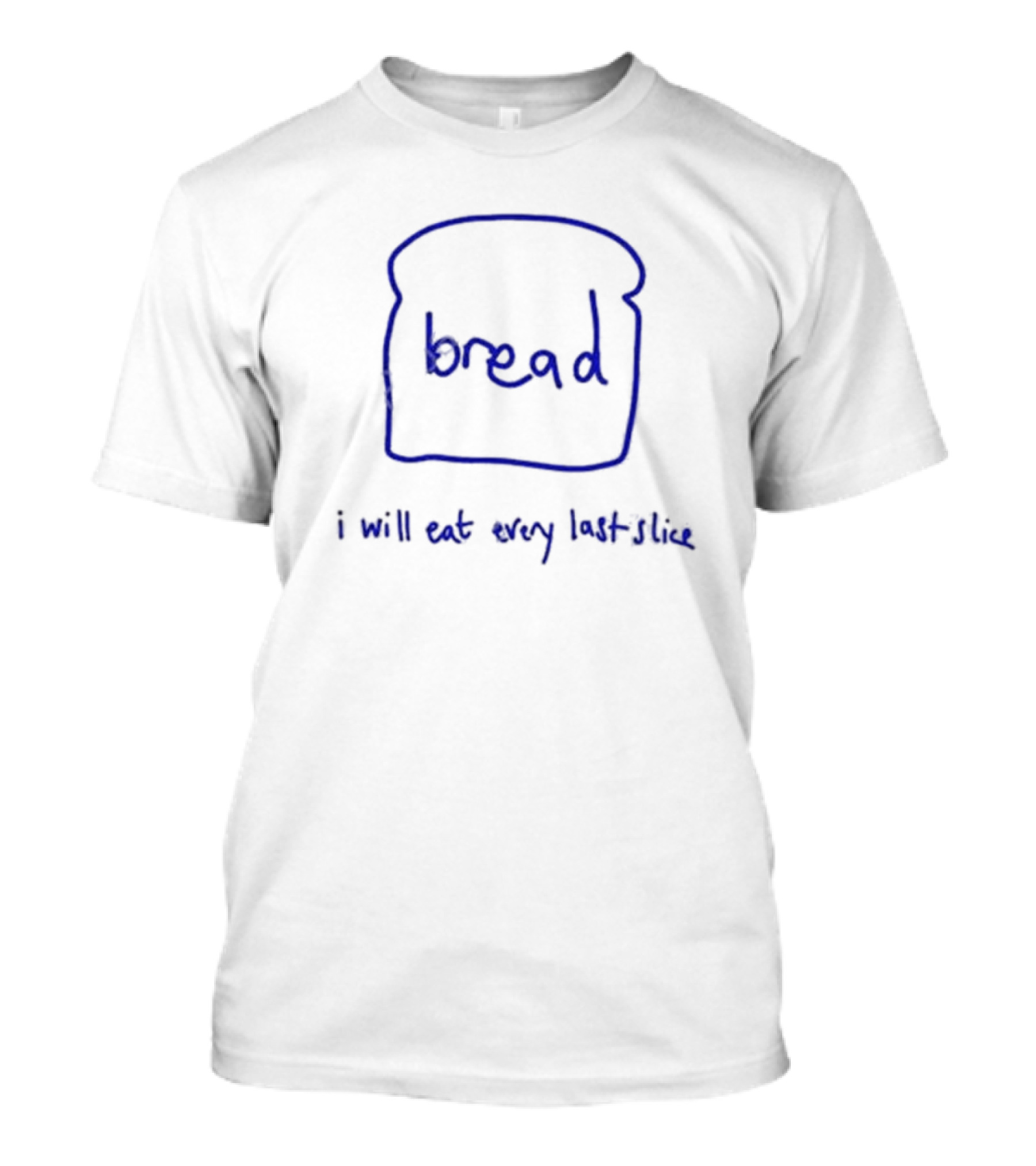 Everpress Bread I Will Eat Every Last Slice Toast Sketch T-Shirt