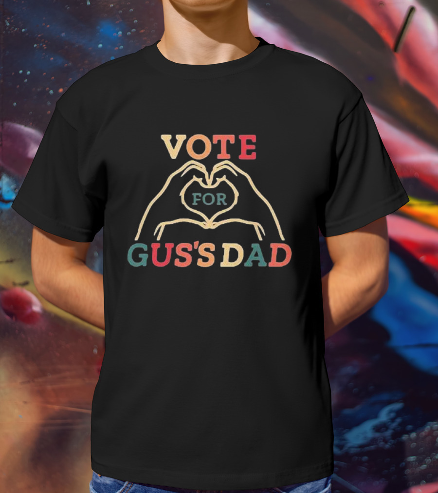 Vote For Gus's Dad T-Shirt