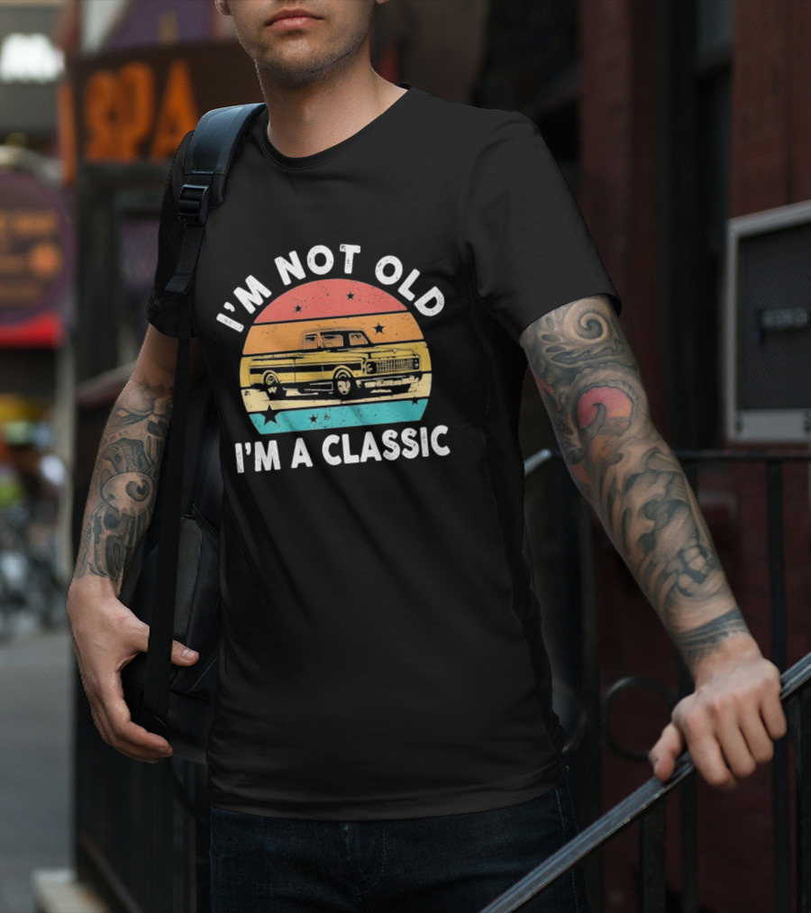 I’m Not Old I’m A Classic Funny Pickup Truck Vintage Retro T-Shirt