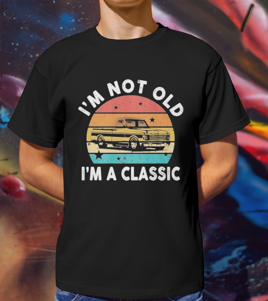 I’m Not Old I’m A Classic Funny Pickup Truck Vintage Retro T-Shirt