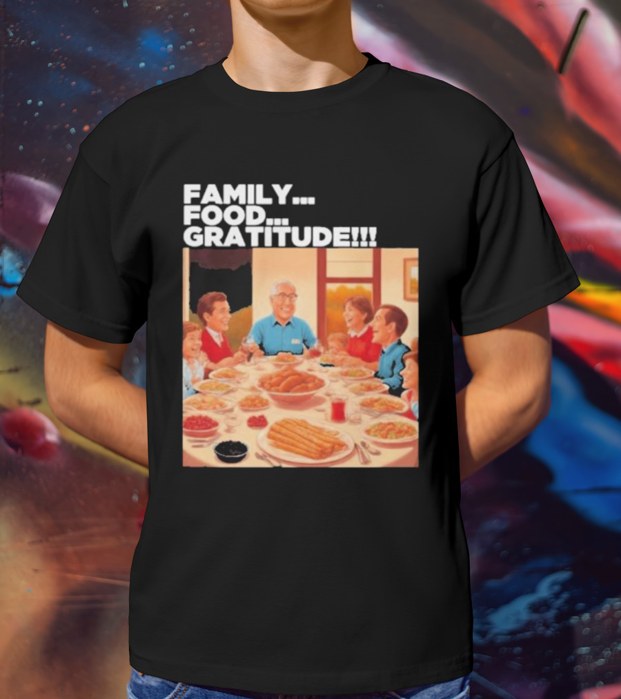 FAMILY FOOD GRATITUDE FAMILY DINNER Thanksgiving Nostalgia Gathering T-Shirt