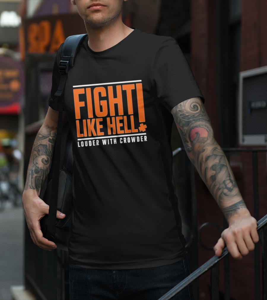 FIGHT LIKE HELL Louder With Crowder Funny Fight Like Hell T-Shirt