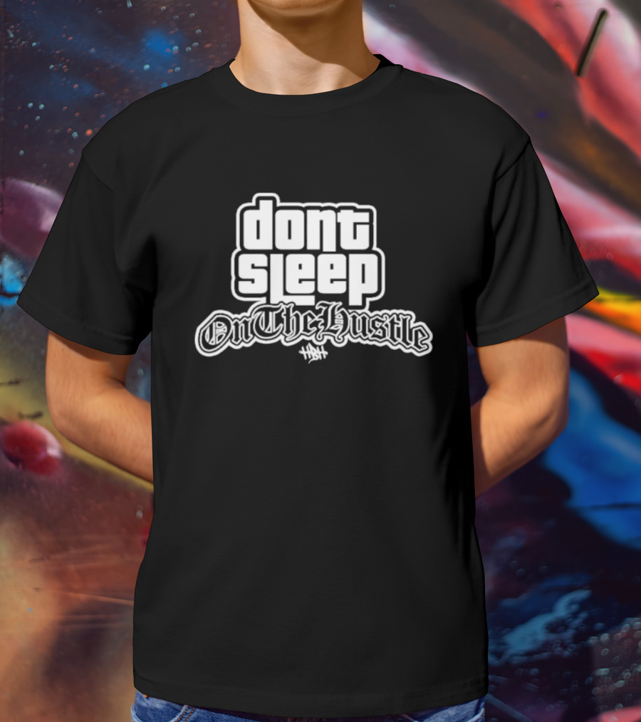 Dont Sleep OnTheHustle HST T-Shirt