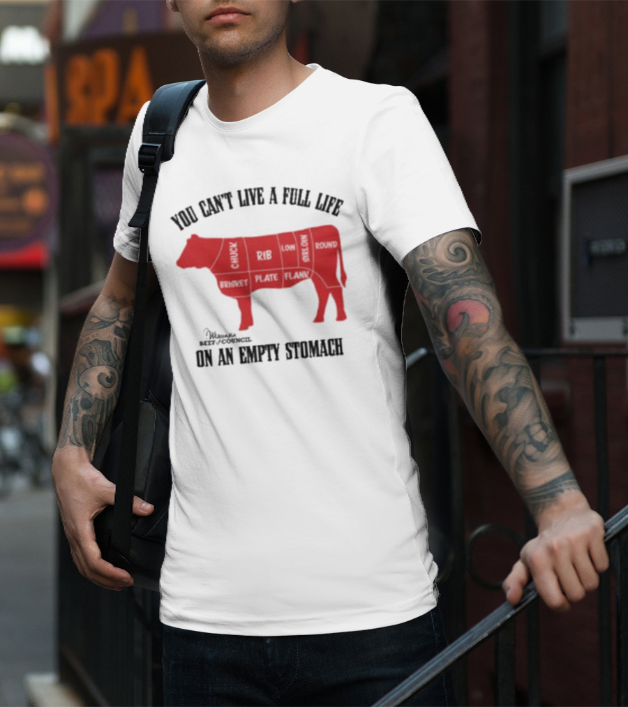 You Can't Live A Full Life On An Empty Stomach Beef Cuts Diagram T-Shirt
