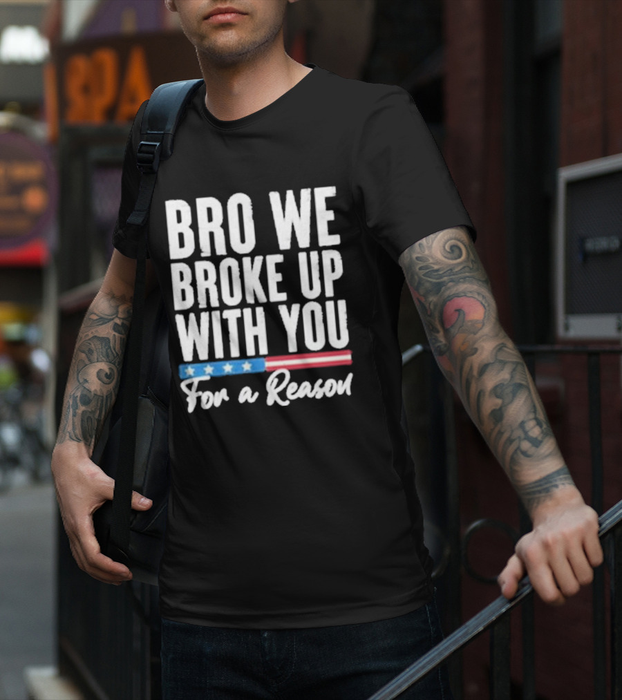 Bro We Broke Up With You For A Reason Stars And Stripes Motif T-Shirt