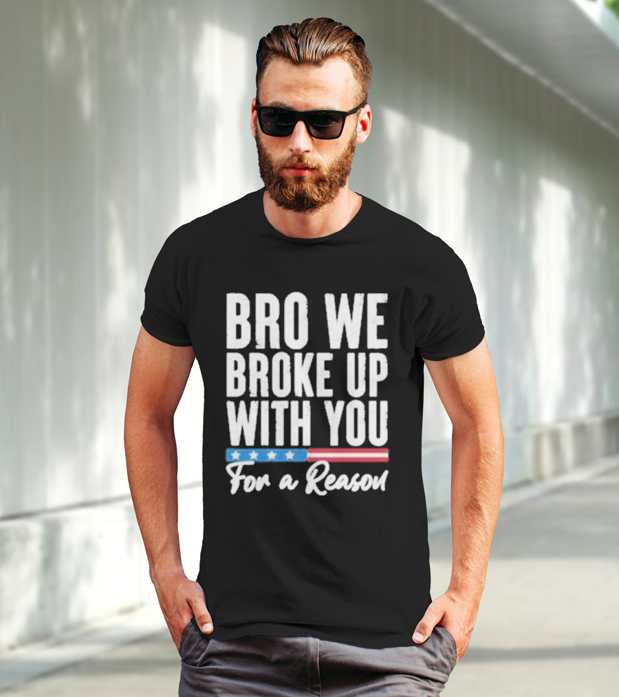 Bro We Broke Up With You For A Reason Stars And Stripes Motif T-Shirt