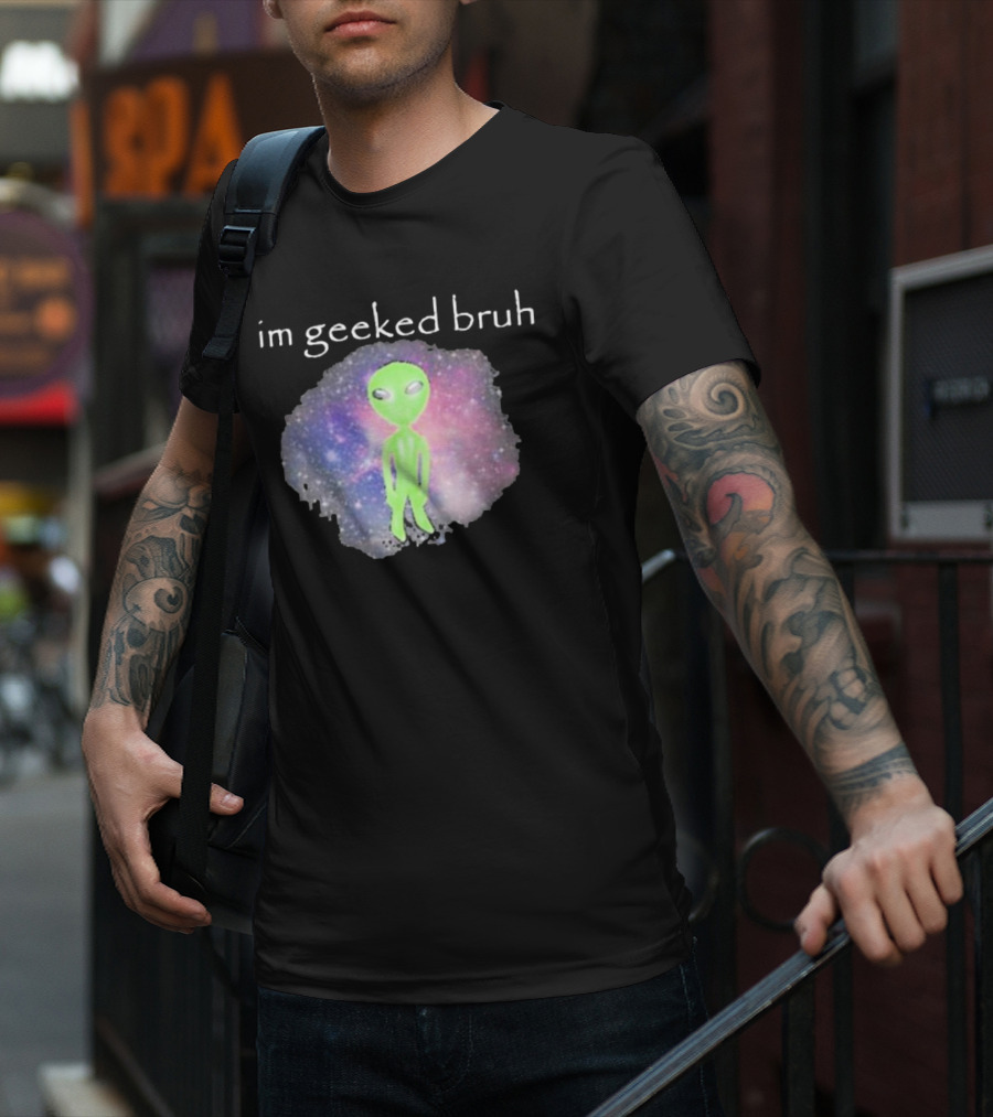 Cringeytees I'm Geeked Bruh Alien With Galaxy Background T-Shirt